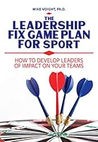 The Leadership Fix Game Plan for Sport: How to Develop Leaders of Impact on Your Teams 1606794671 Book Cover