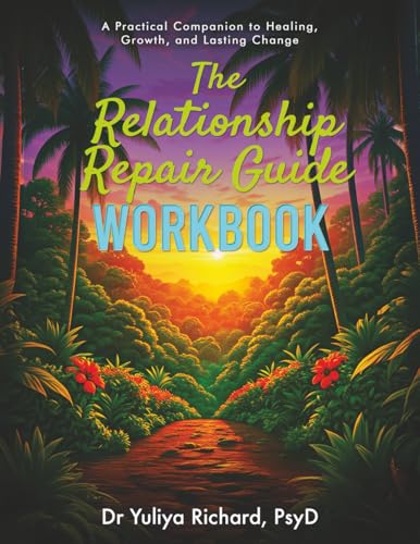 The Relationship Repair Workbook: Practical Exercises to Break Toxic Patterns: , Rebuild Trust, and Strengthen Your Connection (The Relationship Repair Series)