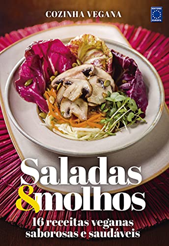 Cozinha Vegana - Saladas & Molhos: 16 receitas veganas saborosas e saudáveis