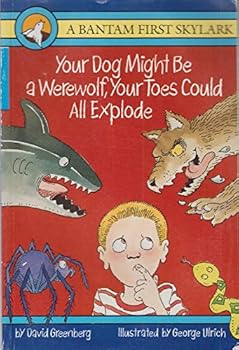 Paperback Your Dog Might Be a Werewolf, Your Toes Could All Explode Book