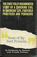 "Some of My Best Friends..." : The First Fully Documented Story of a Shocking Evil in American Life, Furtively Practiced and Pervasive B000IXY9OM Book Cover