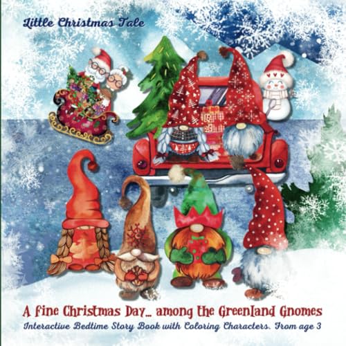 A fine Christmas Day… among the Greenland Gnomes. Little Christmas Tale: Interactive Bedtime Story Book with Coloring Characters, age 3 +. Fantastic Fairy Tale for young Children, Christmas Sharing theme. High-quality printing and paper!