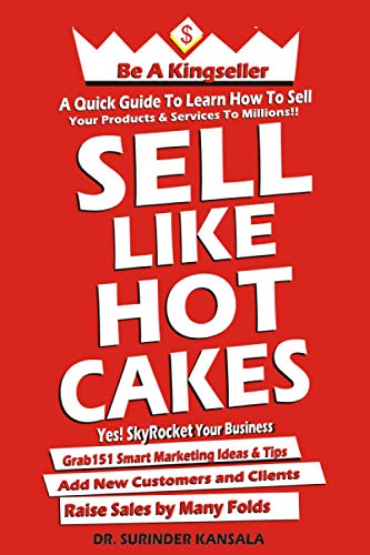 Sell Like Hot Cakes: A Guide To Learn How To Sell Your Products And Services To Millions