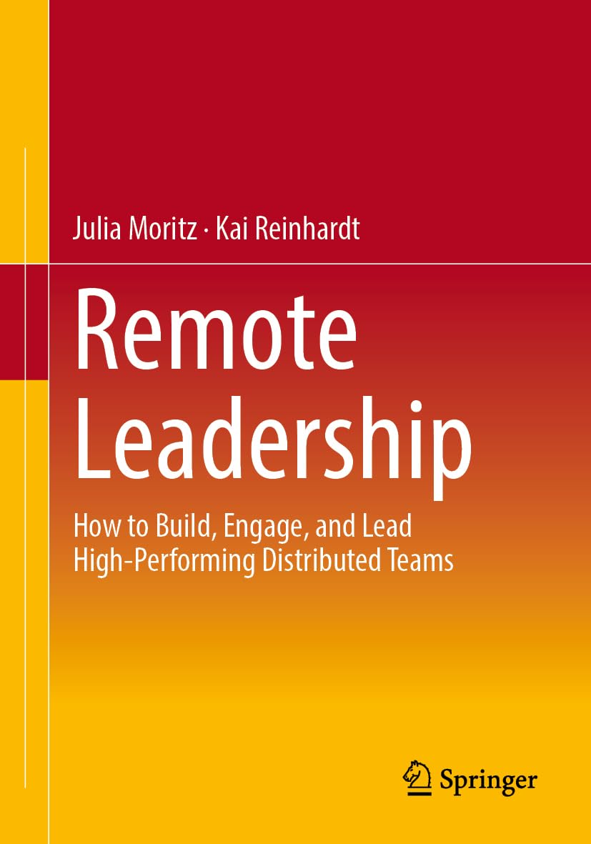 Remote Leadership: How to Build, Engage, and Lead High-Performing Distributed Teams