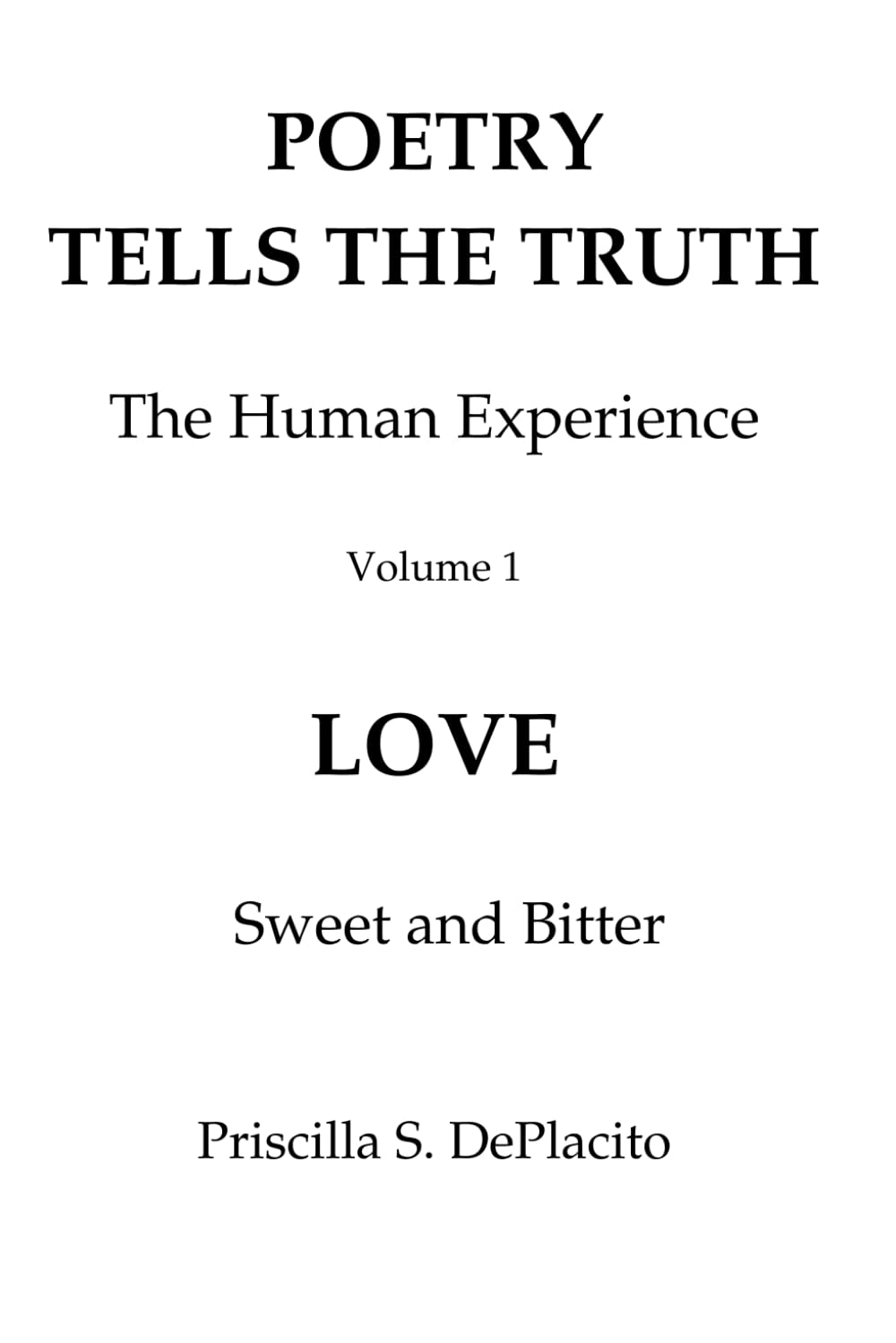 Poetry Tells The Truth - The Human Experience Volume 1: Love - Sweet and Bitter