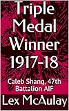  Triple Medal Winner 1917-18: Caleb Shang, 47th Battalion AIF (English Edition)