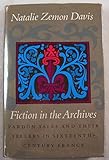 Fictions in the Archives: Pardon Tales and Their Tellers in Sixteenth-Century France (The Harry Camp lectures at Stanford University)