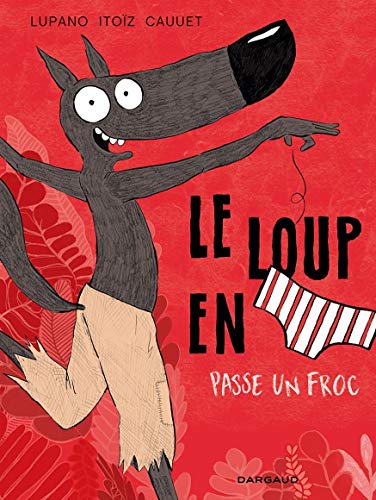 Télécharger Le loup en slip, Tome 5 : Le Loup en slip passe un froc livre En ligne