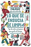 Lo que se ensucia se limpia: Tips de orden y limpieza para gente sin tiempo (Fuera de Colección) (Spanish Edition)