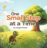 One Small Step at a Time: The Heartwarming Story of Toby the Tortoise and His Big Dream: Picture Book About Patience, Perseverance, and Believing in Yourself — Perfect for Toddlers, Preschoolers, and
