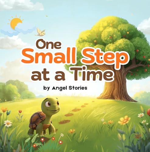 One Small Step at a Time: The Heartwarming Story of Toby the Tortoise and His Big Dream: Picture Book About Patience, Perseverance, and Believing in Yourself — Perfect for Toddlers, Preschoolers, and