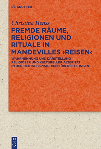 Fremde Räume, Religionen und Rituale in Mandevilles ›Reisen‹: Wahrnehmung und Darstellung religiöser und kultureller Alterität in den deutschsprachigen ... zur Literatur- und Kulturgeschichte)