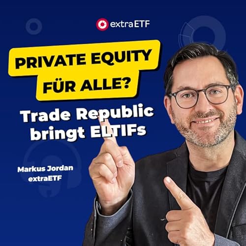 #269 Private Equity für alle? Trade Republic bringt ELTIFs