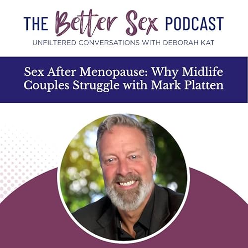 Sex After Menopause: Why Midlife Couples Struggle with Mark Platten