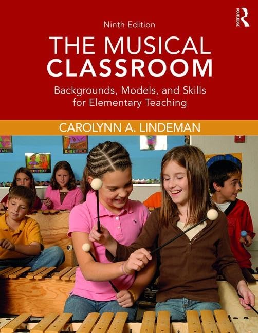 The Musical Classroom: Backgrounds, Models, and Skills for Elementary Teaching      9th Edition