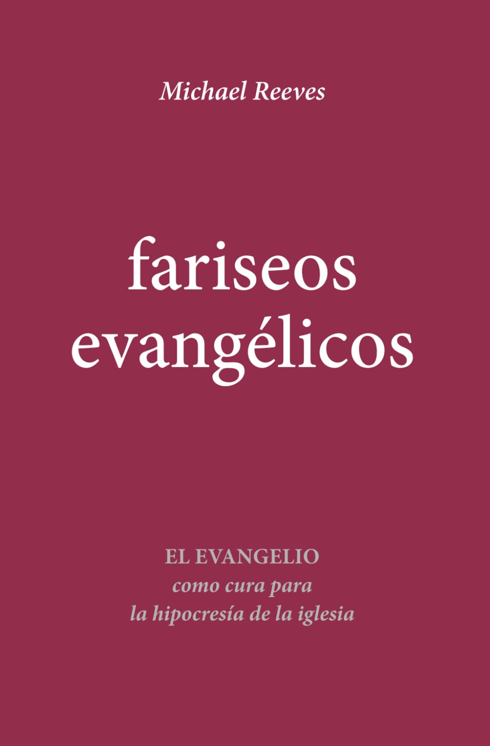 Fariseos evangélicos: El evangelio como cura para la hipocresía de la iglesia (Spanish Edition)