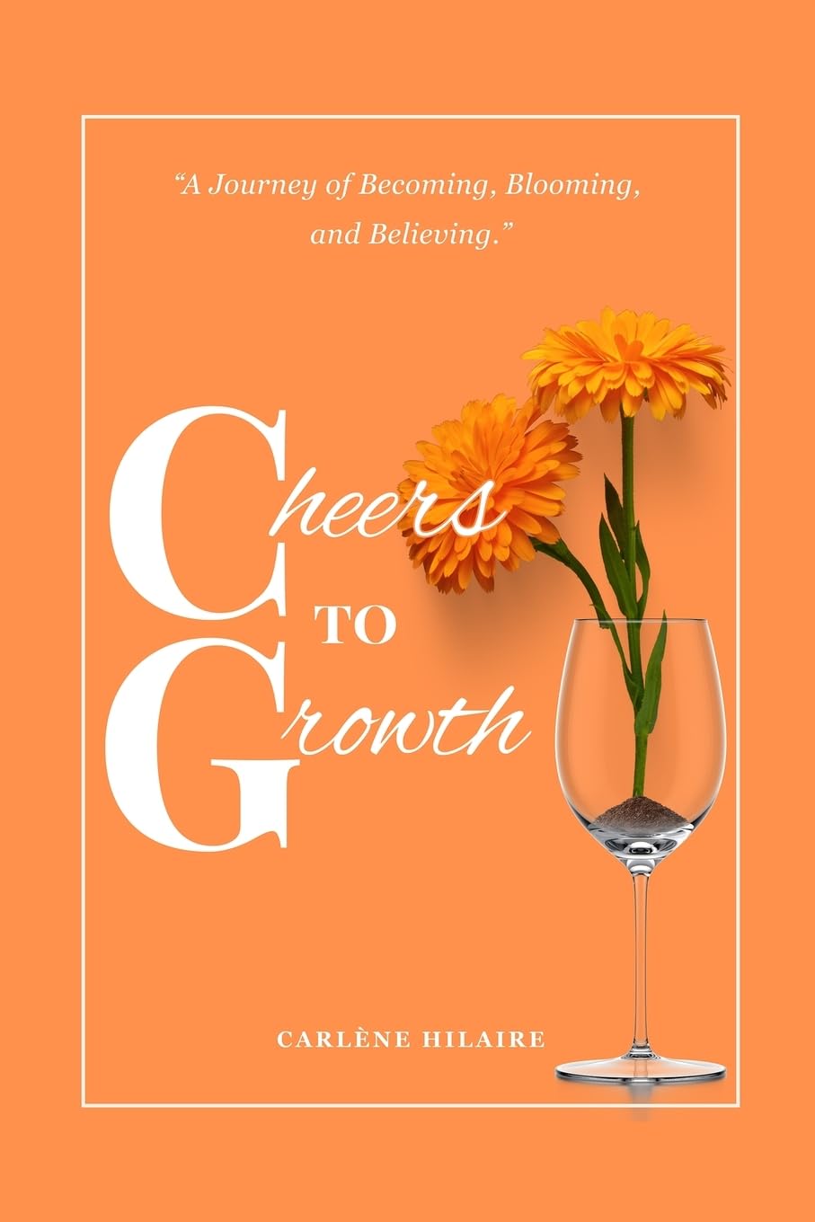 Cheers to Growth: A journey of becoming, blooming, and believing.