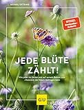 Jede Blüte zählt!: Wie jeder auf seinem Balkon und im Garten zum