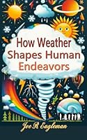 How Weather Shapes Human Endeavors B0CWP4HNCQ Book Cover