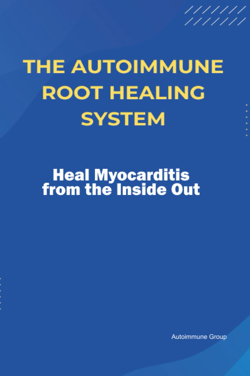 The Autoimmune Root Healing System Heal Myocarditis from the Inside Out