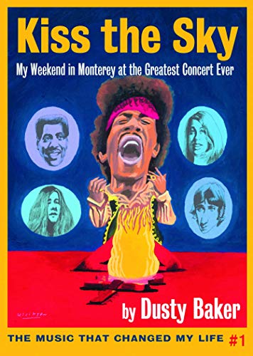 Kiss the Sky: My Weekend in Monterey for the Greatest Rock Concert Ever (Music That Changed My Life,...