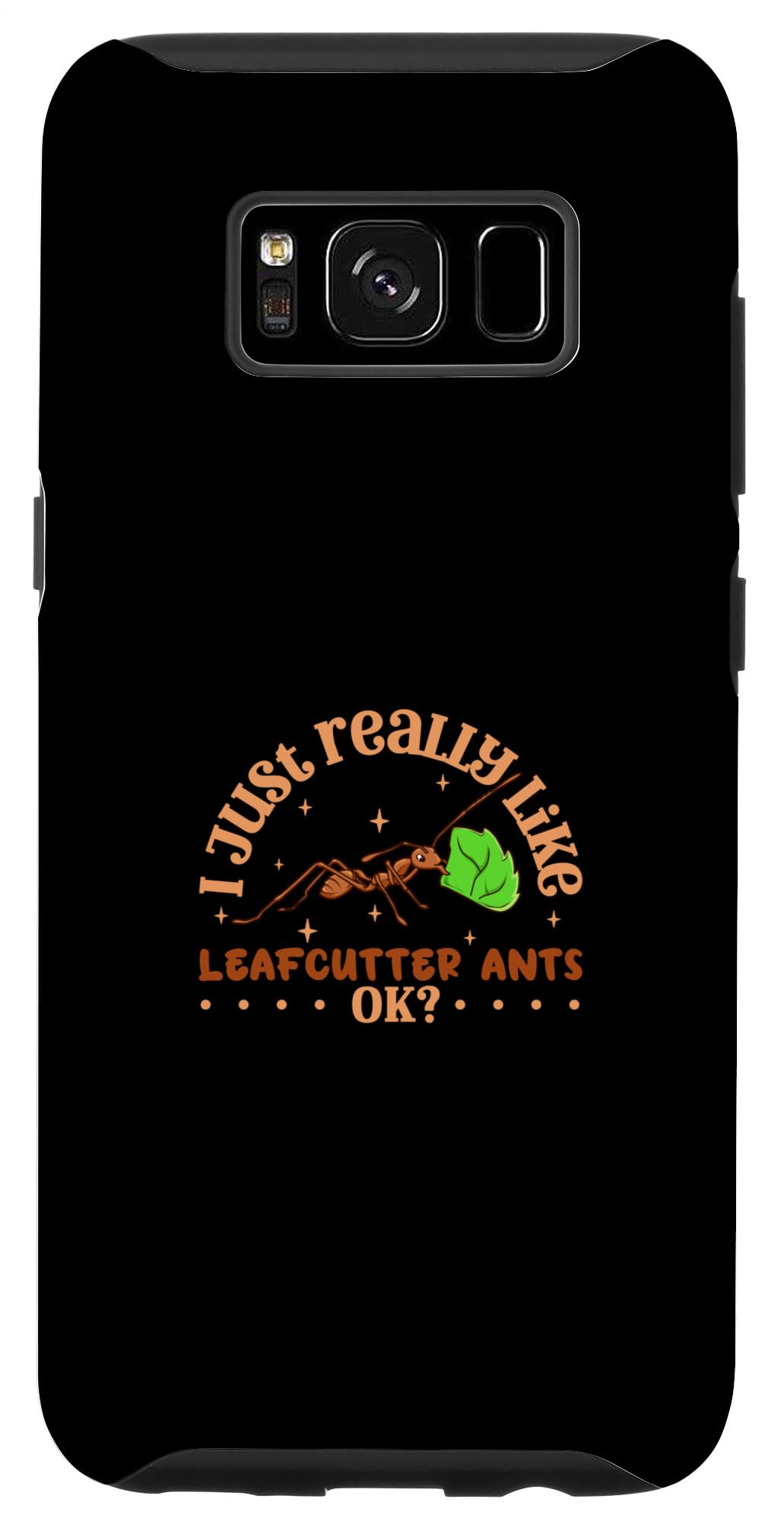 Galaxy S8 I just really like Leafcutter Ants - Leafcutter Ant Case