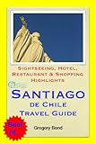 Santiago de Chile Travel Guide - Sightseeing, Hotel, Restaurant & Shopping Highlights (Illustrated) (English Edition)