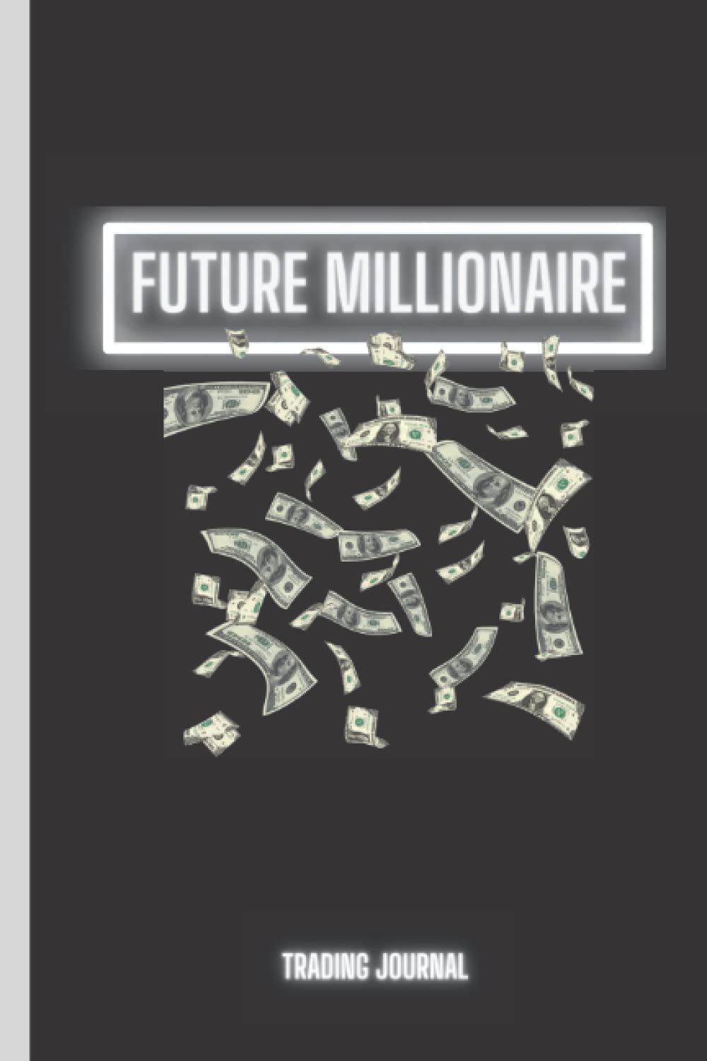 Trading Journal & Notebook - Future Millionaire: A Sleek Journal to Track your Crypto, Stocks and Other Investments.