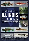 An Atlas of Illinois Fishes: 150 Years of Change