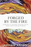 Forged By The Fire: A Mother's Journey Through Grief, Faith and Finding Purpose