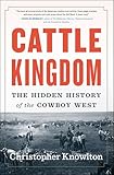 Cattle Kingdom: The Hidden History of the Cowboy West