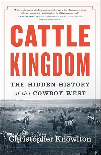 Cattle Kingdom: The Hidden History of the Cowboy West