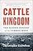 Cattle Kingdom: The Hidden History of the Cowboy West