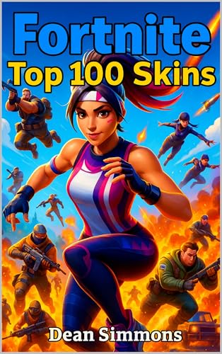 Fortnite. Top 100 Skins Of All Time.: The Ultimate Gaming Guides. (Fortnite Gaming Guides)