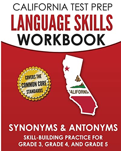 CALIFORNIA TEST PREP Language Skills Workbook Synonyms & Antonyms: Skill-Building Practice for Grade 3, Grade 4, and Grade 5