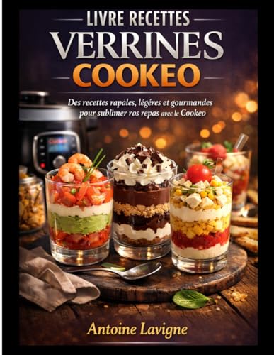 LIVRE RECETTES VERRINES COOKEO: Des recettes rapides, légères et gourmandes pour sublimer vos repas avec le Cookeo