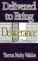 Delivered to Bring Deliverance 1511421304 Book Cover