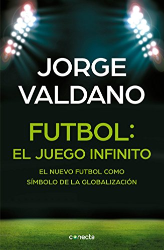 Fútbol El Juego Infinito: El Nuevo Fútbol Como Símbolo de la Globalización / Football Infinite G