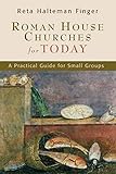 Roman House Churches for Today: A Practical Guide for Small Groups