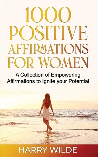 1000 Positive Affirmations for Women A Collection of Empowering a...