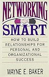 Networking Smart: How to Build Relationships for Personal and Organizational Success