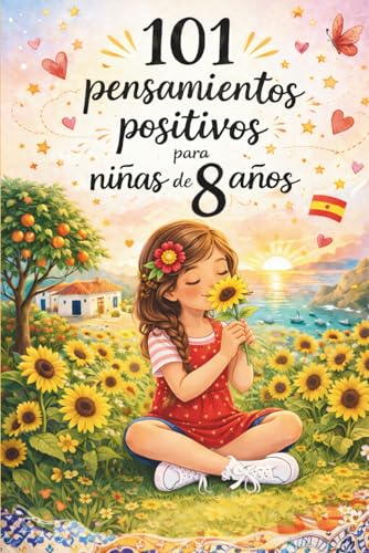 101 pensamientos positivos para niñas de 8 años: El regalo especial para el 8.º cumpleaños o simplemente porque sí – lleno de alegría y confianza
