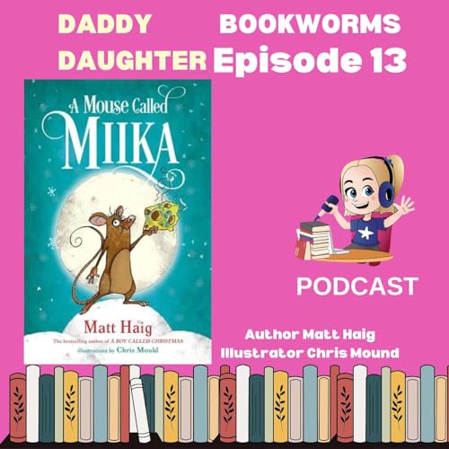 Daddy Daughter Bookworms Dive Into 'A Mouse Called Mika' by Matt Haig (Author), Chris Mould (Illustrator) cover art