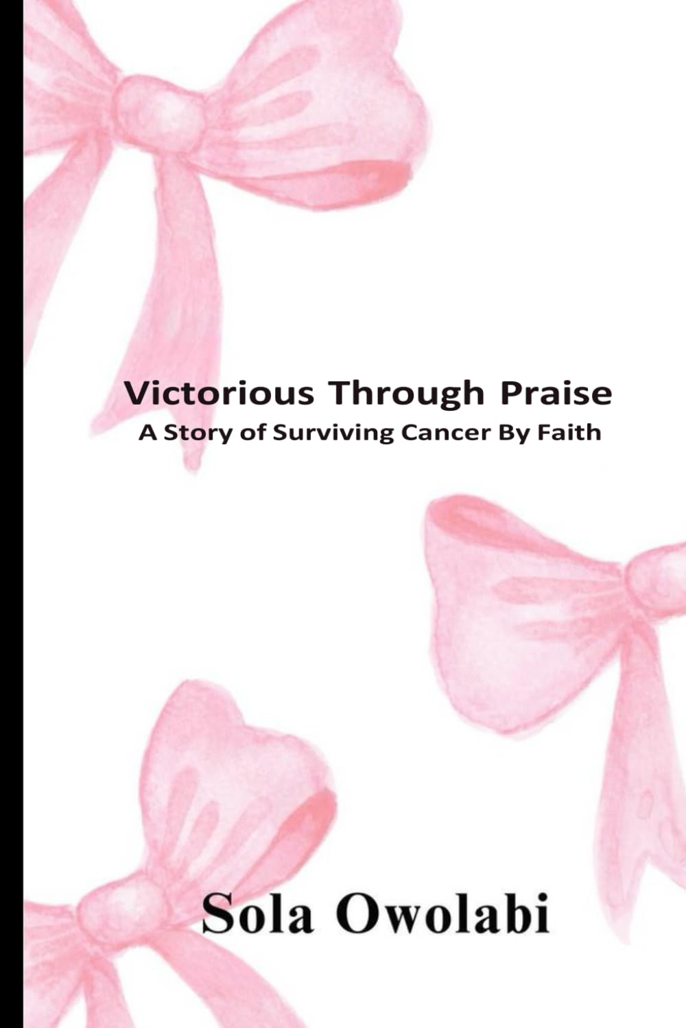 Victorious Through Praise: A Story of Surviving Cancer By Faith