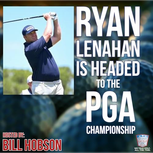Michigan's Ryan Lenahan Earns PGA Championship Spot | Inside the Journey, Pressure, and Purpose