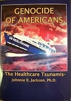Genocide of Americans: The Healthcare Tsunamis B002QEVB5Q Book Cover