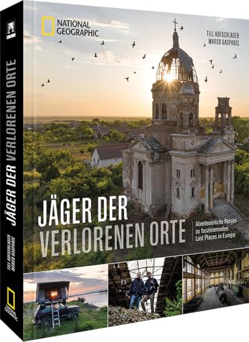 Bildband – Jäger der verlorenen Orte: Abenteuerliche Reisen zu faszinierenden Lost Places in Europa