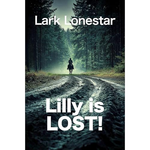 Lilly is LOST! Audiobook By Lark Lonestar cover art