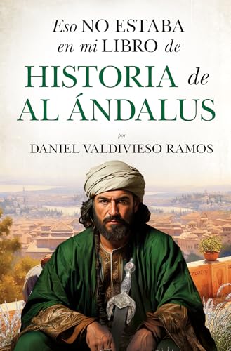 ESO NO ESTABA EN MI LIBRO DE HISTORIA DE AL ÁNDALUS (Ensayo y divulgación (Bolsillo)) ESO NO ESTABA EN MI LIBRO DE HISTORIA DE AL ÁNDALUS (Ensayo y divulgación (Bolsillo))