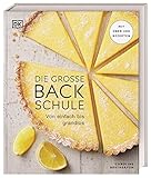  Die große Backschule: Von einfach bis grandios. Mit über 250 Rezepten